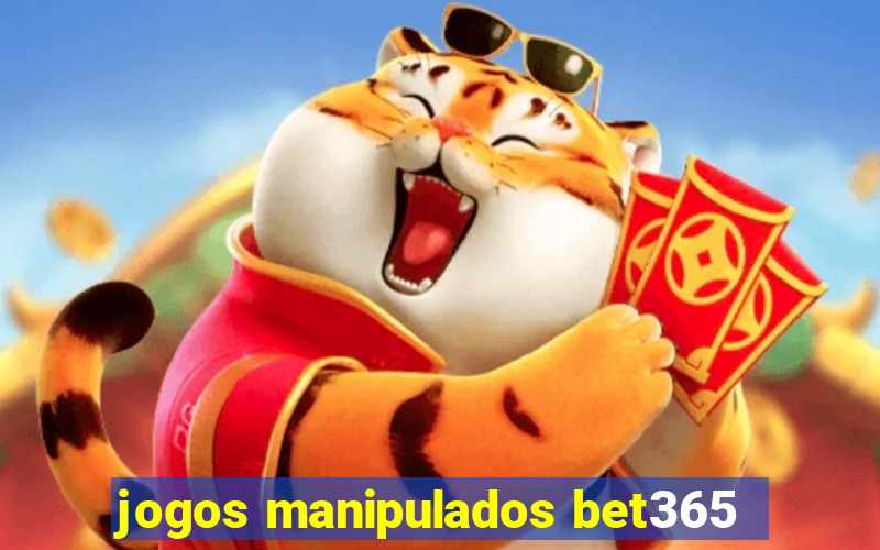 jogos manipulados bet365